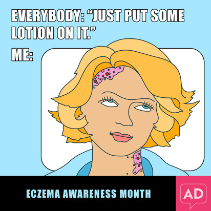 Meme that says "Everybody: Just put some lotion on it" and a girl with eczema rolling her eyes